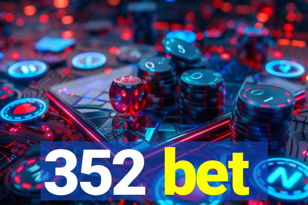 352 bet